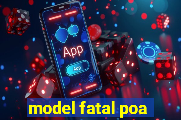 model fatal poa